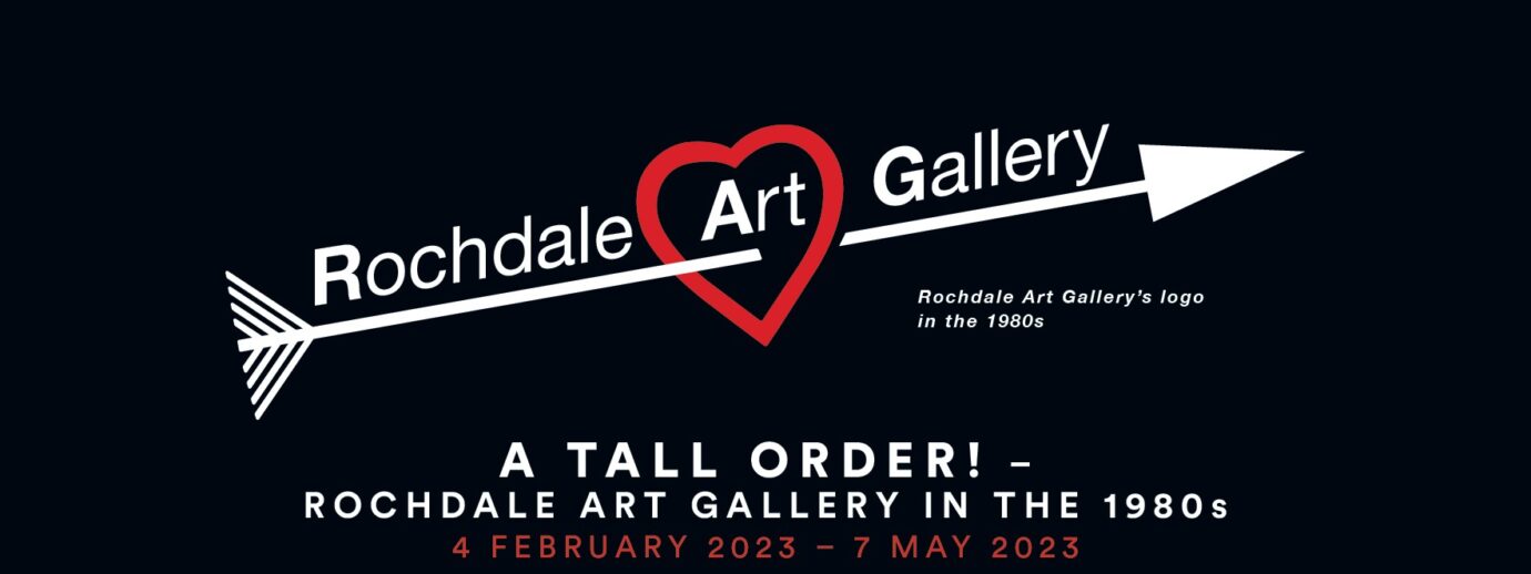 A Tall Order! Rochdale Art Gallery in the 1980s Your Trust